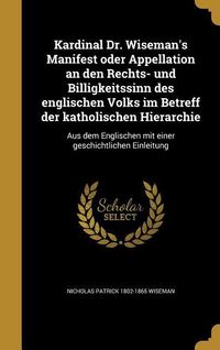 Produktbild: Kardinal Dr. Wiseman's Manifest oder Appellation an den Rechts- und Billigkeitssinn des englischen Volks im Betreff der katholischen Hierarchie