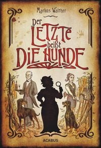 Produktbild: Der Letzte bei&szlig;t die Hunde. Eine schwarze Krimikom&ouml;die