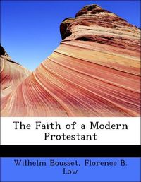 Produktbild: Bousset, W: Faith of a Modern Protestant