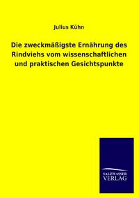 Produktbild: Die zweckm&auml;&szlig;igste Ern&auml;hrung des Rindviehs vom wissenschaftlichen und praktischen Gesichtspunkte