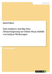 Produktbild: Data Analytics und Big Data. Absatzsteigerung im Online-Shop mithilfe von Analyse-Werkzeugen