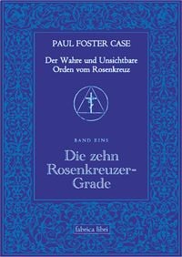 Produktbild: Der Wahre und Unsichtbare Orden vom Rosenkreuz / Die zehn Rosenkreuzer-Grade