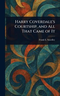 Produktbild: Harry Coverdale's Courtship, and All That Came of It
