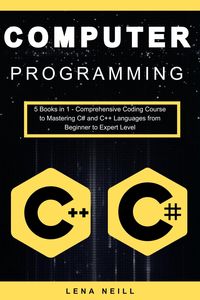 Produktbild: Computer Programming: Computer Programming: 5 Books in 1 - Comprehensive Coding Course to Mastering C# and C++ Languages from Beginner to Expert Level