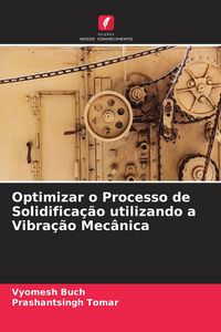Produktbild: Optimizar o Processo de Solidifica&ccedil;&atilde;o utilizando a Vibra&ccedil;&atilde;o Mec&acirc;nica