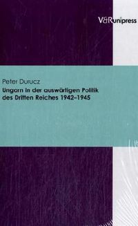 Bild vom Artikel Ungarn in der auswärtigen Politik des Dritten Reiches 1942–1945 vom Autor Peter Durucz