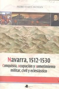 Produktbild: Navarra, 1512-1530 : conquista, ocupaci&oacute;n y sometimiento militar, civil y eclesi&aacute;stico