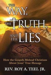 Produktbild: Way, The Truth, and The Lies: How the Gospels Mislead Christians About Jesus' True Message