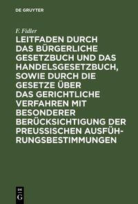 Produktbild: Leitfaden durch das B&uuml;rgerliche Gesetzbuch und das Handelsgesetzbuch, sowie durch die Gesetze &uuml;ber das gerichtliche Verfahren mit besonderer Ber&uuml;cksic