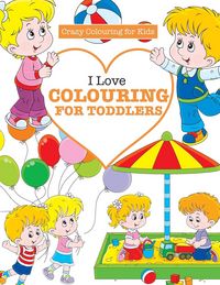 Produktbild: I Love Colouring for TODDLERS ( Crazy Colouring For Kids)