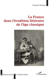 Produktbild: La France dans l'&eacute;rudition litt&eacute;raire de l'&acirc;ge classique