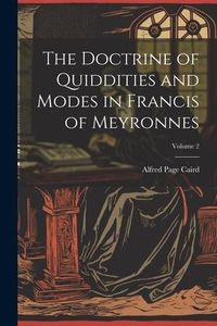 Produktbild: The Doctrine of Quiddities and Modes in Francis of Meyronnes; Volume 2