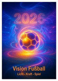 Produktbild: Vision Fu&szlig;ball Licht - Kraft - Spiel (Wandkalender 2026 DIN A4 hoch), CALVENDO Monatskalender