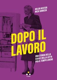 Produktbild: Dopo il lavoro. Una storia della casa e della lotta per il tempo libero