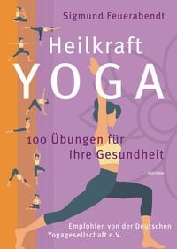 Produktbild: Heilkraft Yoga. 100 &Uuml;bungen f&uuml;r Ihre Gesundheit. Empfohlen von der Deutschen Yogagesellschaft e. V.