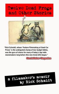 Produktbild: Twelve Dead Frogs and Other Stories, a Filmmaker's Memoir (1st Edition USA (c)2017, 3rd Printing)