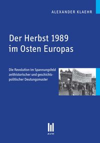 Bild vom Artikel Der Herbst 1989 im Osten Europas vom Autor Alexander Klaehr