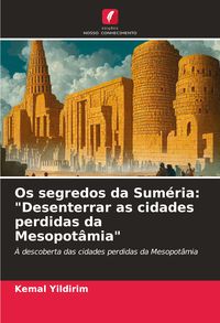 Produktbild: Os segredos da Sum&eacute;ria: "Desenterrar as cidades perdidas da Mesopot&acirc;mia"