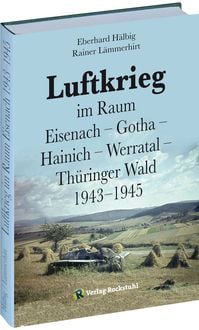 Produktbild: Luftkrieg im Raum Eisenach &ndash; Gotha &ndash; Hainich &ndash; Werratal &ndash; Th&uuml;ringer Wald 1943&ndash;1945