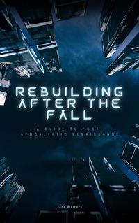 Produktbild: Rebuilding After the Fall: A Guide To Post-Apocalyptic Renaissance