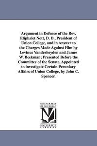 Produktbild: Argument in Defence of the Rev. Eliphalet Nott, D. D., President of Union College, and in Answer to the Charges Made Against Him by Levinus Vanderheyd