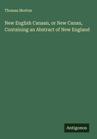 Produktbild: New English Canaan, or New Canan, Containing an Abstract of New England