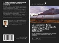 Produktbild: La separaci&oacute;n de los gasoductos de transporte seg&uacute;n la Directiva 2009/73/CE