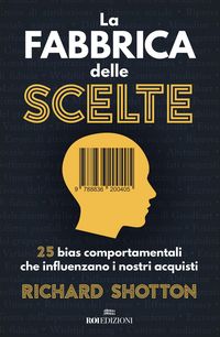 Produktbild: La fabbrica delle scelte. 25 bias comportamentali che influenzano i nostri acquisti