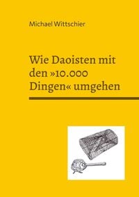 Produktbild: Wie Daoisten mit den &raquo;10.000 Dingen&laquo; umgehen
