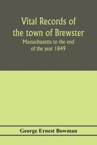 Produktbild: Vital records of the town of Brewster, Massachusetts to the end of the year 1849