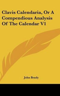 Produktbild: Brady, J: Clavis Calendaria, Or A Compendious Analysis Of Th