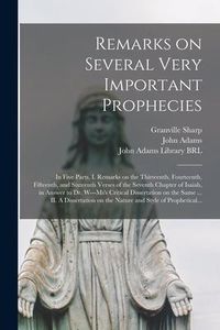 Produktbild: Remarks on Several Very Important Prophecies: In Five Parts. I. Remarks on the Thirteenth, Fourteenth, Fifteenth, and Sixteenth Verses of the Seventh