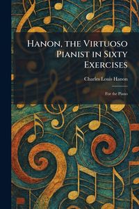 Produktbild: Hanon, the Virtuoso Pianist in Sixty Exercises