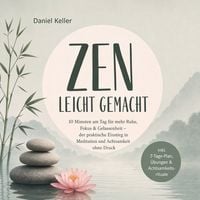 Produktbild: Zen leicht gemacht: 10 Minuten am Tag f&uuml;r mehr Ruhe, Fokus & Gelassenheit &ndash; der praktische Einstieg in Meditation und Achtsamkeit ohne Druck &ndash; inkl. 7-Tage-Plan, &Uuml;bungen & Achtsamkeitsrituale