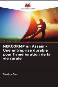 Produktbild: NERCORMP en Assam - Une entreprise durable pour l'am&eacute;lioration de la vie rurale
