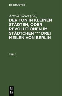 Produktbild: Der Ton in kleinen St&auml;dten, oder Revolutionen im St&auml;dtchen *** drei Meilen von Berlin. Teil 2
