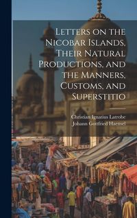 Produktbild: Letters on the Nicobar Islands, Their Natural Productions, and the Manners, Customs, and Superstitio