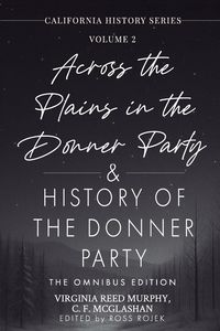 Produktbild: Across the Plains in the Donner Party & History of the Donner Party Omnibus Edition, Annotated