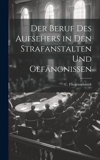 Produktbild: Der Beruf des Aufsehers in den Strafanstalten und Gef&auml;ngnissen