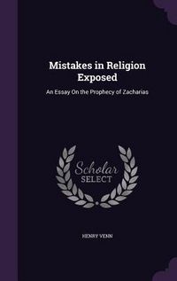 Produktbild: Mistakes in Religion Exposed: An Essay On the Prophecy of Zacharias