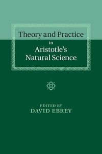 Produktbild: Theory and Practice in Aristotle's Natural Science