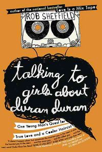 Produktbild: Talking to Girls about Duran Duran: One Young Man's Quest for True Love and a Cooler Haircut