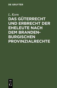 Produktbild: Das G&uuml;terrecht und Erbrecht der Eheleute nach dem brandenburgischen Provinzialrechte
