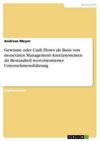 Produktbild: Gewinne oder Cash Flows als Basis von monet&auml;ren Management-Anreizsystemen als Bestandteil wertorientierter Unternehmensf&uuml;hrung