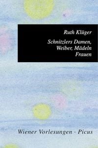 Bild vom Artikel Schnitzlers Damen, Weiber, Mädeln, Frauen vom Autor Ruth Klüger
