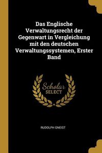 Produktbild: Das Englische Verwaltungsrecht Der Gegenwart in Vergleichung Mit Den Deutschen Verwaltungssystemen, Erster Band