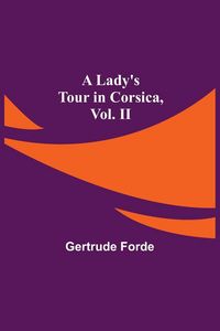 Produktbild: A Lady's Tour in Corsica, Vol. II
