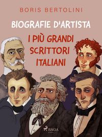 Produktbild: Biografie d'artista: I pi&ugrave; grandi scrittori italiani
