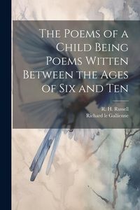 Produktbild: The Poems of a Child Being Poems Witten Between the Ages of Six and Ten