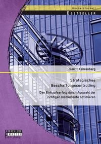 Produktbild: Strategisches Beschaffungscontrolling: Den Einkaufserfolg durch Auswahl der richtigen Instrumente optimieren